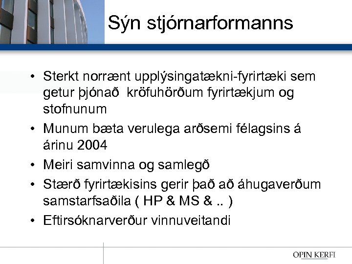 Sýn stjórnarformanns • Sterkt norrænt upplýsingatækni-fyrirtæki sem getur þjónað kröfuhörðum fyrirtækjum og stofnunum •