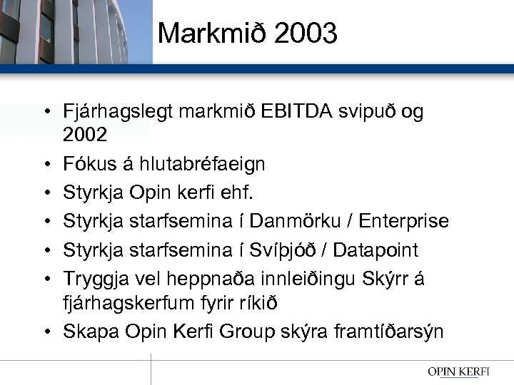 Markmið 2003 • Fjárhagslegt markmið EBITDA svipuð og 2002 • Fókus á hlutabréfaeign •