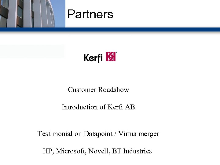 Partners Customer Roadshow Introduction of Kerfi AB Testimonial on Datapoint / Virtus merger HP,