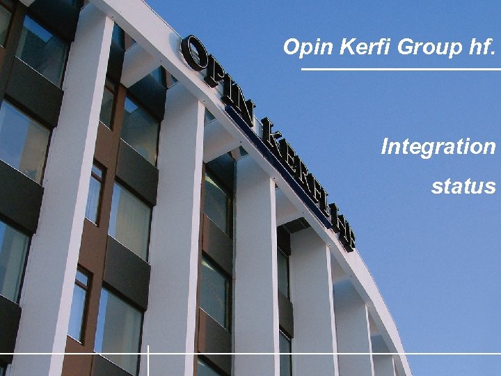 Opin Kerfi Group hf. Integration status 
