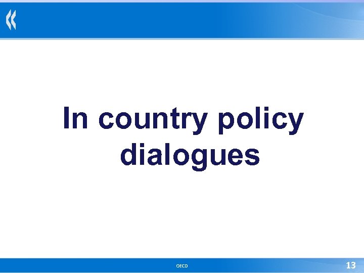 In country policy dialogues OECD 13 