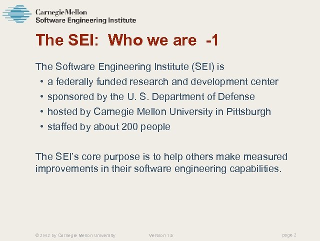 The SEI: Who we are -1 The Software Engineering Institute (SEI) is • a