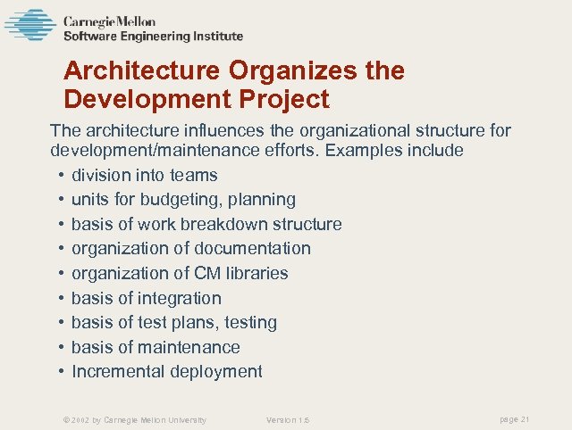 Architecture Organizes the Development Project The architecture influences the organizational structure for development/maintenance efforts.