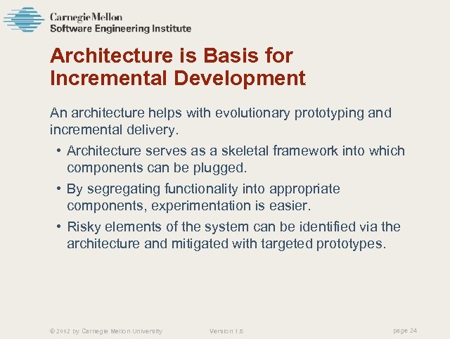 Architecture is Basis for Incremental Development An architecture helps with evolutionary prototyping and incremental