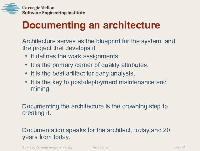 Documenting an architecture Architecture serves as the blueprint for the system, and the project