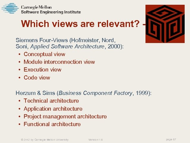 Which views are relevant? -2 Siemens Four-Views (Hofmeister, Nord, Soni, Applied Software Architecture, 2000):