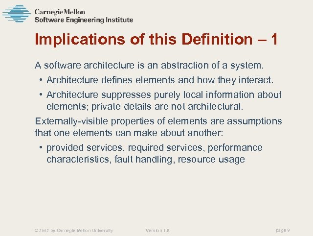 Implications of this Definition – 1 A software architecture is an abstraction of a