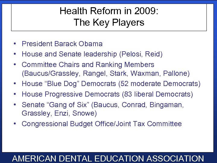Health Reform in 2009: The Key Players • President Barack Obama • House and