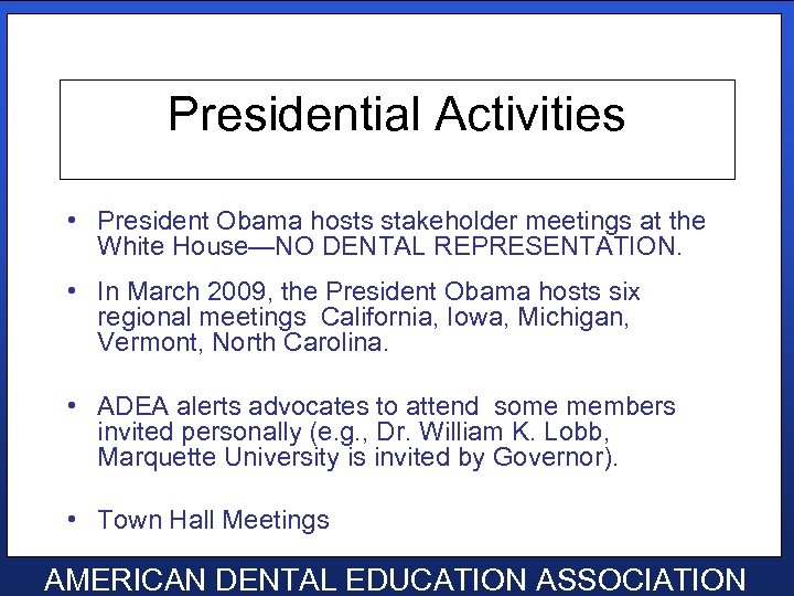 Presidential Activities • President Obama hosts stakeholder meetings at the White House—NO DENTAL REPRESENTATION.