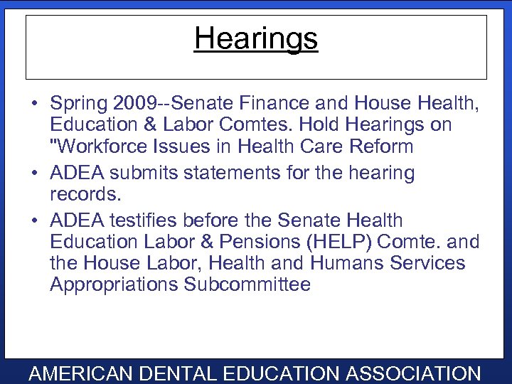 Hearings • Spring 2009 --Senate Finance and House Health, Education & Labor Comtes. Hold