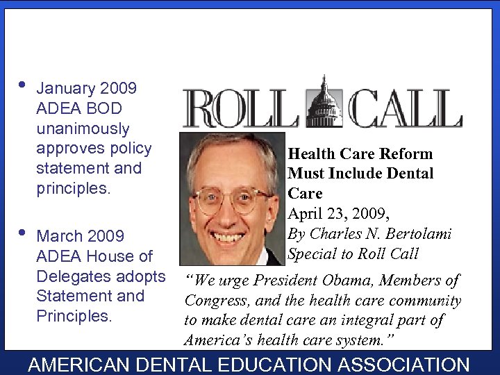  • • January 2009 ADEA BOD unanimously approves policy statement and principles. March