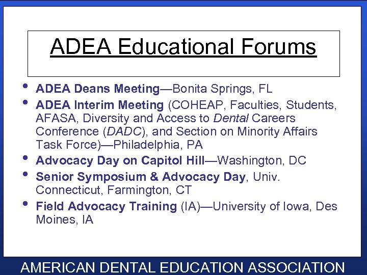 ADEA Educational Forums • • • ADEA Deans Meeting—Bonita Springs, FL ADEA Interim Meeting