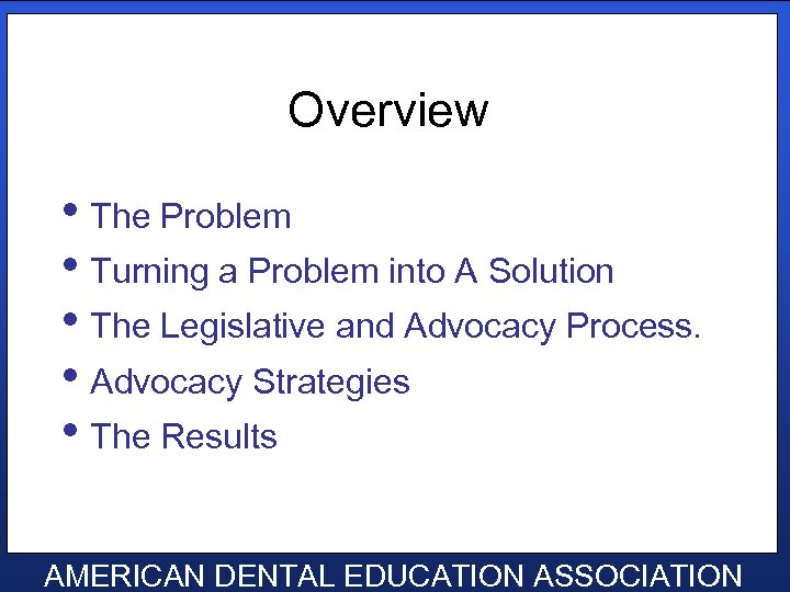 Overview • The Problem • Turning a Problem into A Solution • The Legislative