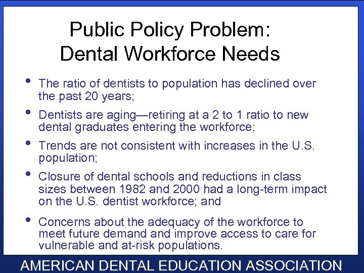 Public Policy Problem: Dental Workforce Needs • • • The ratio of dentists to