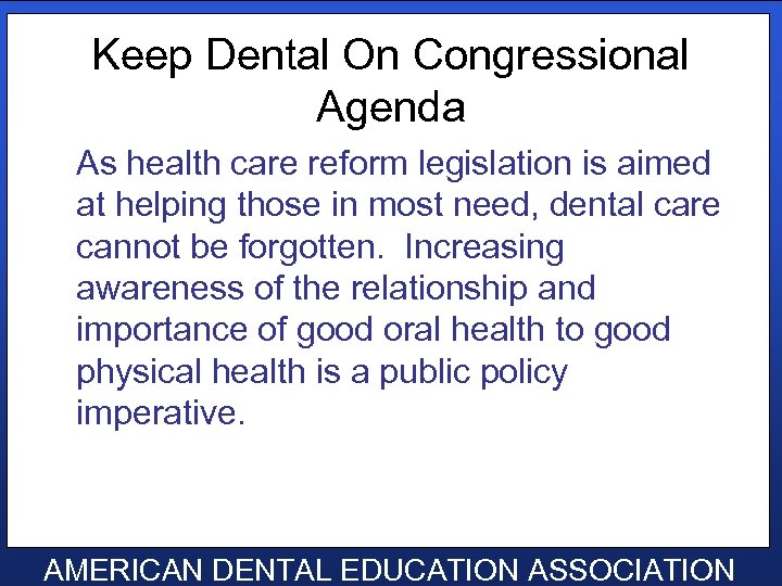 Keep Dental On Congressional Agenda As health care reform legislation is aimed at helping