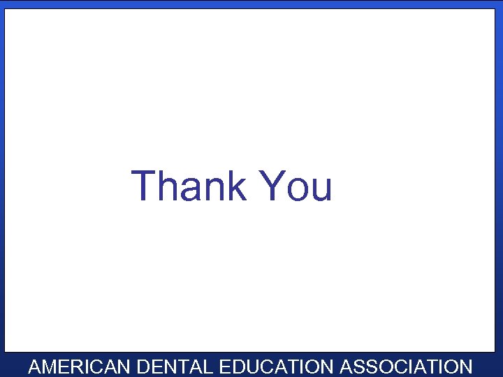 Thank You AMERICAN DENTAL EDUCATION ASSOCIATION 