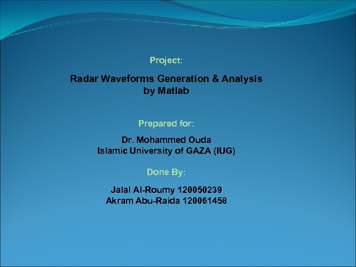 Project: Radar Waveforms Generation & Analysis by Matlab Prepared for: Dr. Mohammed Ouda Islamic