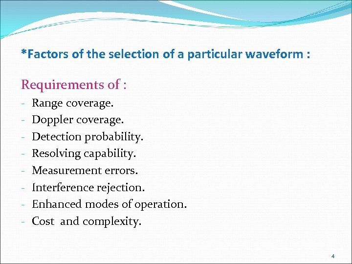 *Factors of the selection of a particular waveform : Requirements of : - Range