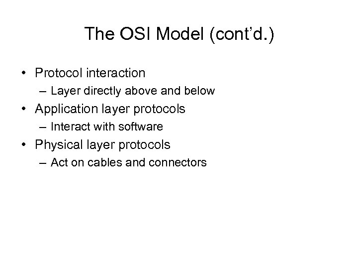 The OSI Model (cont’d. ) • Protocol interaction – Layer directly above and below