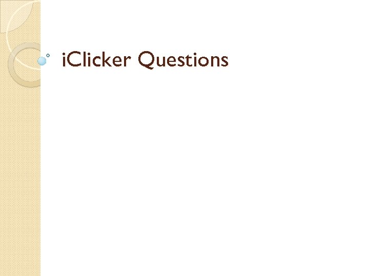 i. Clicker Questions 