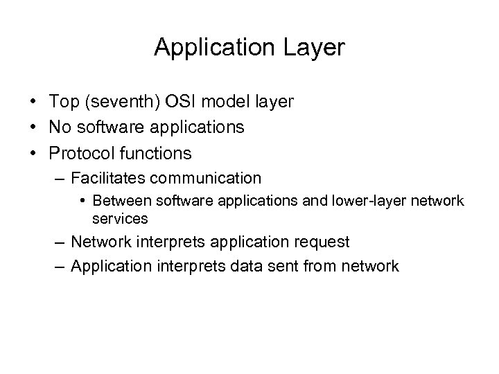 Application Layer • Top (seventh) OSI model layer • No software applications • Protocol