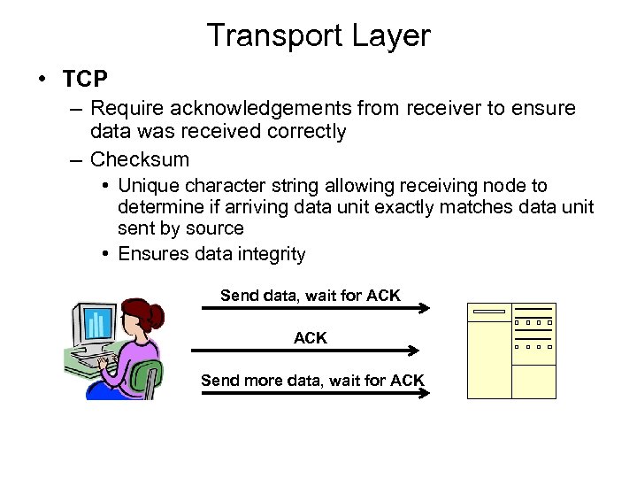 Transport Layer • TCP – Require acknowledgements from receiver to ensure data was received