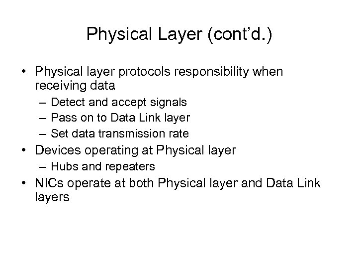 Physical Layer (cont’d. ) • Physical layer protocols responsibility when receiving data – Detect