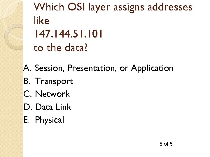 Which OSI layer assigns addresses like 147. 144. 51. 101 to the data? A.