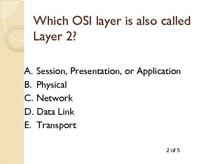 Which OSI layer is also called Layer 2? A. Session, Presentation, or Application B.
