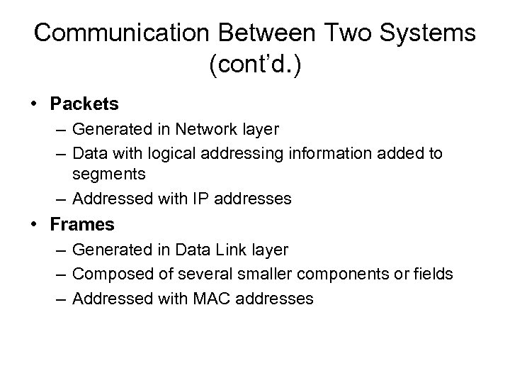 Communication Between Two Systems (cont’d. ) • Packets – Generated in Network layer –