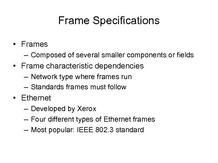 Frame Specifications • Frames – Composed of several smaller components or fields • Frame
