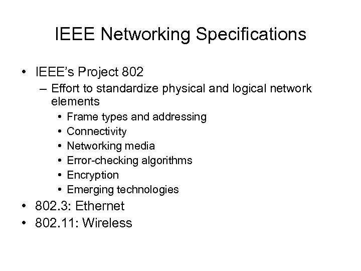 IEEE Networking Specifications • IEEE’s Project 802 – Effort to standardize physical and logical