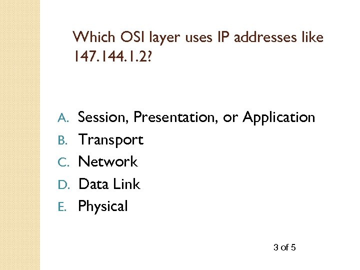 Which OSI layer uses IP addresses like 147. 144. 1. 2? A. B. C.