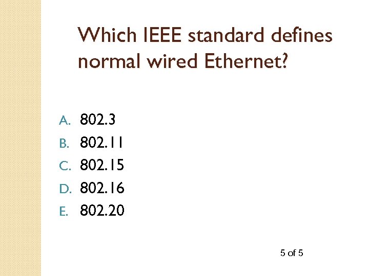 Which IEEE standard defines normal wired Ethernet? A. B. C. D. E. 802. 3