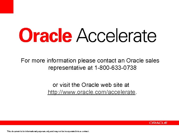 For more information please contact an Oracle sales representative at 1 -800 -633 -0738