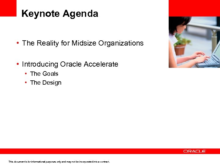 Keynote Agenda • The Reality for Midsize Organizations • Introducing Oracle Accelerate • The