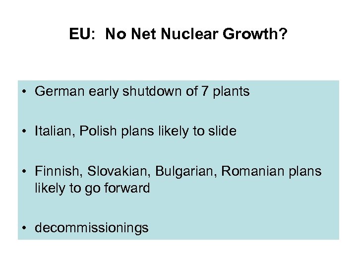 EU: No Net Nuclear Growth? • German early shutdown of 7 plants • Italian,