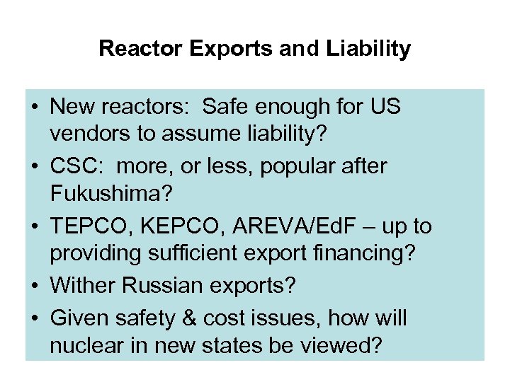 Reactor Exports and Liability • New reactors: Safe enough for US vendors to assume