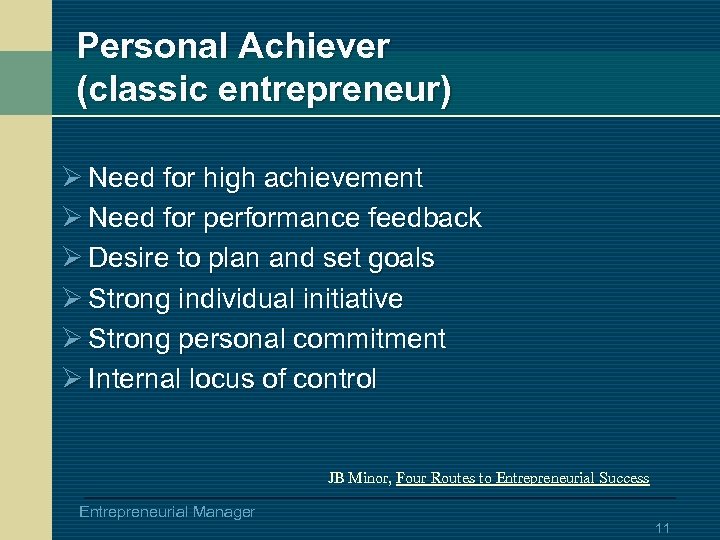Personal Achiever (classic entrepreneur) Ø Need for high achievement Ø Need for performance feedback