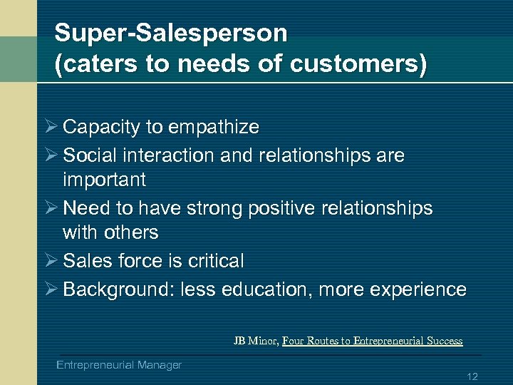 Super-Salesperson (caters to needs of customers) Ø Capacity to empathize Ø Social interaction and