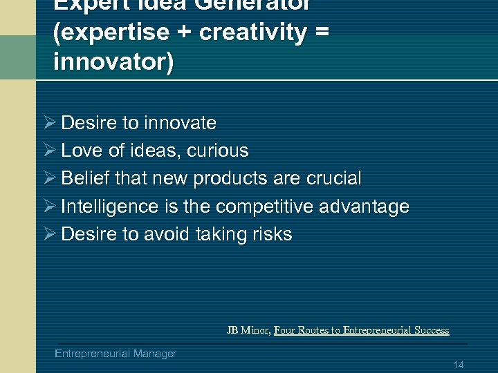 Expert Idea Generator (expertise + creativity = innovator) Ø Desire to innovate Ø Love