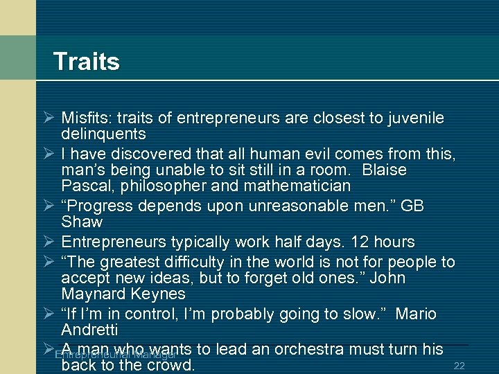 Traits Ø Misfits: traits of entrepreneurs are closest to juvenile delinquents Ø I have