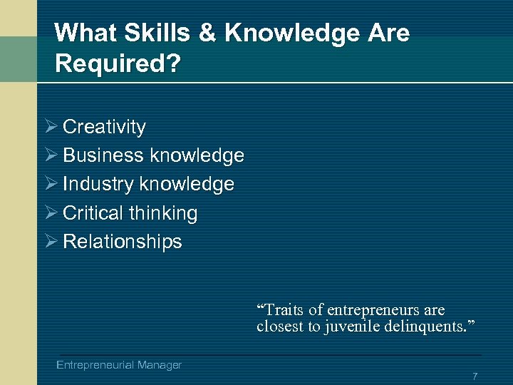 What Skills & Knowledge Are Required? Ø Creativity Ø Business knowledge Ø Industry knowledge