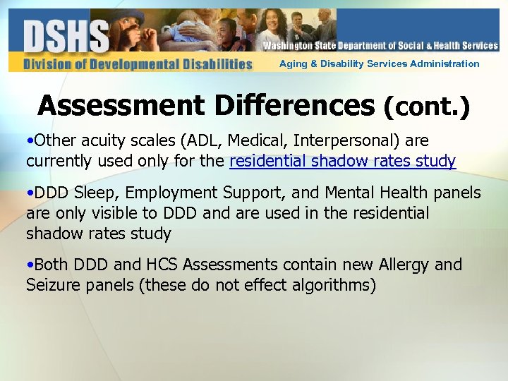 Aging & Disability Services Administration Assessment Differences (cont. ) • Other acuity scales (ADL,