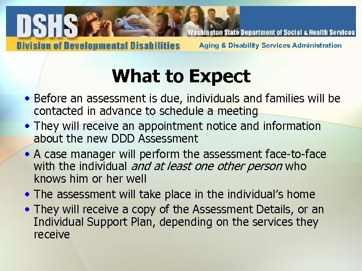 Aging & Disability Services Administration What to Expect • Before an assessment is due,