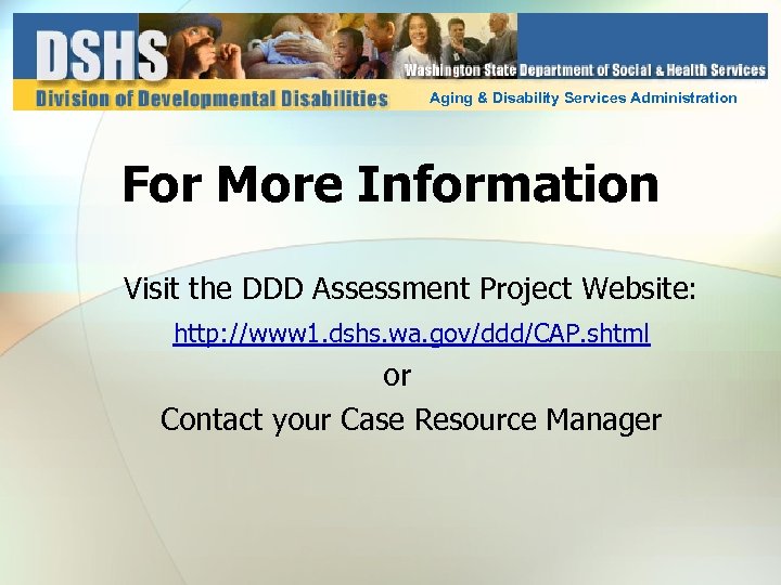 Aging & Disability Services Administration For More Information Visit the DDD Assessment Project Website: