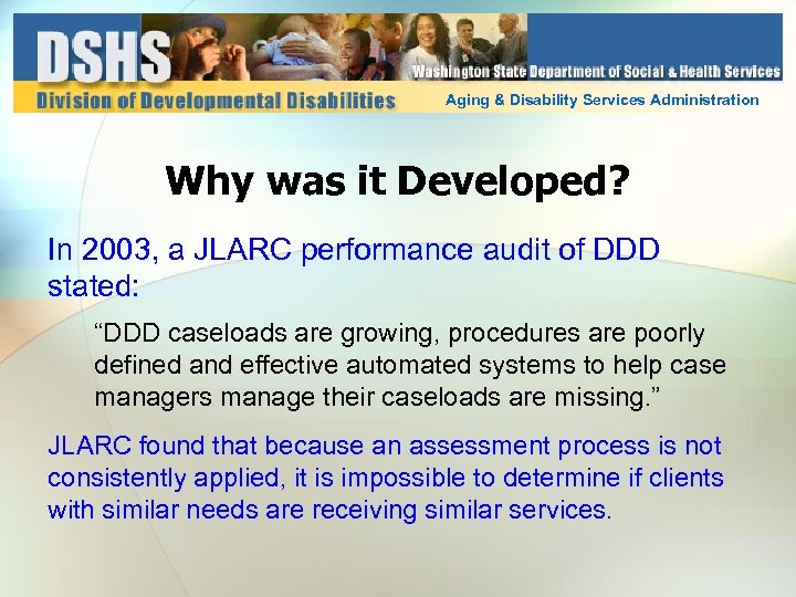 Aging & Disability Services Administration Why was it Developed? In 2003, a JLARC performance