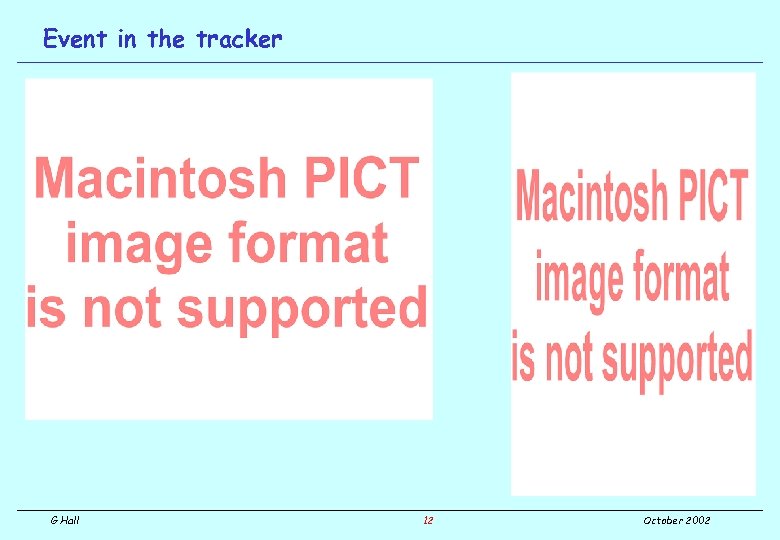 Event in the tracker G Hall 12 October 2002 