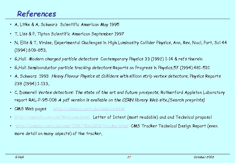 References • A. Litke & A. Schwarz Scientific American May 1995 • T. Liss