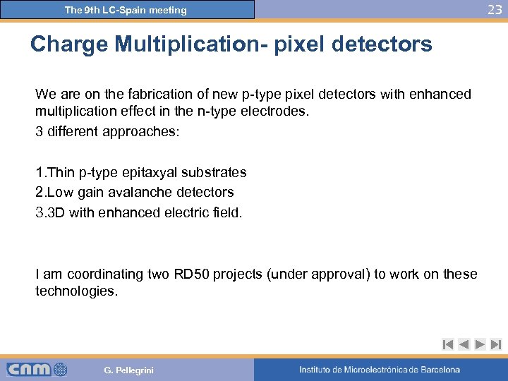 The 9 th LC-Spain meeting Charge Multiplication- pixel detectors We are on the fabrication